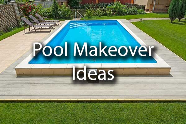 An outdoor pool with the words, "pool makeover ideas"
