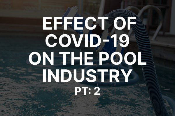 A picture of a beautiful pool with the words, "effect of COVID-19 on the pool industry pt: 2"